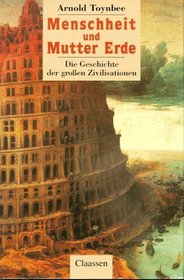 Menschheit und Mutter Erde. Die Geschichte der groen Zivilisationen.