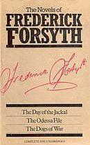 The Novels of Frederick Forsyth: The Day of the Jackal. The Odessa File. The Dogs of War