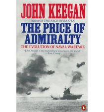 The Price of The Admiralty : War at Sea from Man-of-War to Submarine