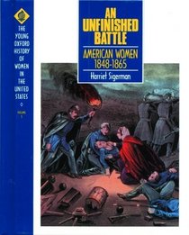 An Unfinished Battle: American Women 1848-1865 (The Young Oxford History of Women in the United States, Vol 5)