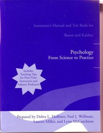 Psychology: From Science to Pratice (Instructor's Manual and Test Bank for Baron and Kalsher)