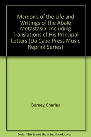Memoirs of the Life and Writings of the Abate Metastasio, Including Translations of His Principal Letters.: Including Translations of His Principal Letters (Da Capo Press Music Reprint Series)