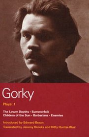 Gorky Plays: 1: The Lower Depths, Summerfolk, Children of the Sun, Barbarians, and Enemies (World Classics) (v. 1)