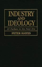 Industry and Ideology : I. G. Farben in the Nazi Era