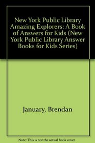 New York Public Library Amazing Explorers: A Book Of Answers For Kids (New York Public Library Answer Books for Kids Series)