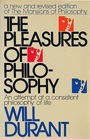Pleasures of Philosophy: A Survey of Human Life and Destiny