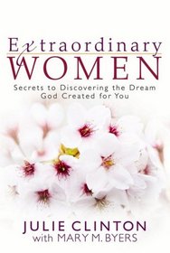 Extraordinary Women: Secrets to Discovering the Dream God Created for You