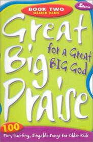 Great Big Praise for a Great Big God, Book 2: 100 Fun, Exciting, Singable Songs for Older Kids