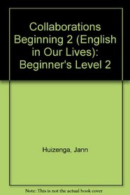 Collaborations Beginning 2 (English in Our Lives): Beginner's Level 2 (English in Our Lives)