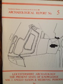 Leicestershire Archaeology: Saxon and Mediaeval Periods v. 2: The Present State of Knowledge