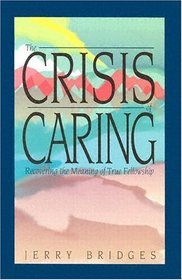 The Crisis of Caring: Recovering the Meaning of True Fellowship