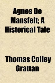 Agnes De Mansfelt; A Historical Tale