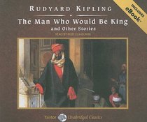The Man Who Would Be King and Other Stories, with eBook (Tantor Unabridged Classics)