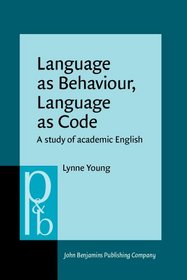 Language As Behaviour, Language As Code: A Study of Academic English (Pragmatics and Beyond New Series)