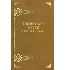 THE BOY WHO NEVER LOST A CHANCE (RARE COLLECTOR'S SERIES)