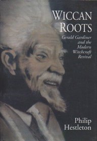 Wiccan Roots: Gerald Gardner and the Modern Witchcraft Revival