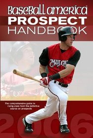 Baseball America 2006 Prospect Handbook : The Comprehensive Guide to Rising Stars from the Definitive Source on Prospects (Baseball America Prospect Handbook) (Baseball America Prospect Handbook)