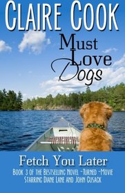 Must Love Dogs: Fetch You Later (Volume 3)