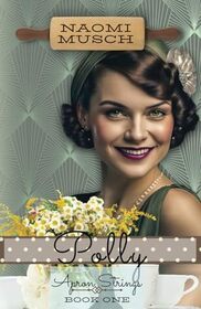 Polly: Apron Strings Series, Book One ~ A 1920s Vintage Romance