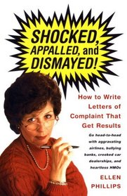 Shocked, Appalled, and Dismayed!: How to Write Letters of Complaint That Get Results