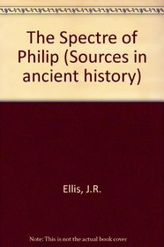 The Spectre of Philip (Sources in ancient history)