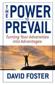 The Power to Prevail: Turning Your Adversities into Advantages