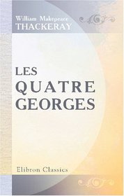 Les quatre Georges: tudes sur la cour et la socit anglaises (1704  1830). Traduit de l' anglais par M. Le Foyer; Prcd d'une prface par M. Prvost-Paradol (French Edition)