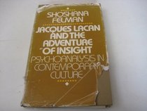 Jacques Lacan and the Adventure of Insight : Psychoanalysis in Contemporary Culture