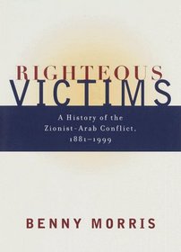 Righteous Victims : A History of the Zionist-Arab Conflict, 1881-1999