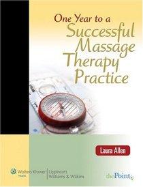 One Year to a Successful Massage Therapy Practice (LWW In Touch Series)