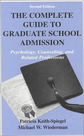 The Complete Guide to Graduate School Admission: Psychology, Counseling, and Related Professions (Complete Guide to Graduate School Admissission Psychology, Counseling, and  Related Professions)