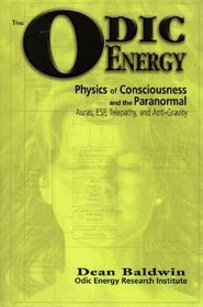 The Odic Energy: Physics of Consciousness and the Paranormal