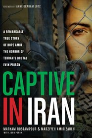 Captive in Iran: A Remarkable True Story of Hope Amid the Horror of Tehran's Brutal Evin Prison