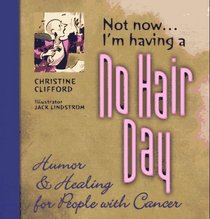 Not Now... I'm Having a No Hair Day :: Humor & Healing for People With Cancer