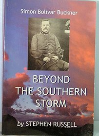 Simon Bolivar Buckner: Beyond the Southern Storm