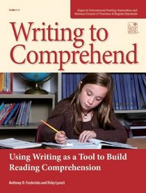 Write to Comprehend: Using Writing As a Tool to Build Reading Comprehension: Grades 4-8: Teacher Resource