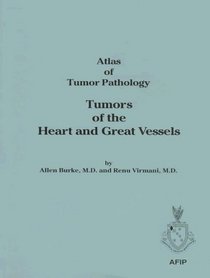 Tumors of the Heart and Great Vessels (Atlas of Tumor Pathology 3rd Series) (Vol 16)