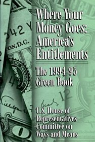 Where Your Money Goes: The 1994-95 Green Book : U. S. House of Representatives Committee on Ways and Means (Where Your Money Goes)