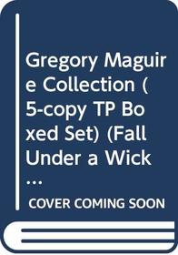Gregory Maguire Collection (5-copy TP Boxed Set) (Fall Under a Wicked Spell)