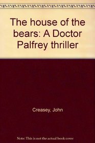 The house of the bears: A Doctor Palfrey thriller