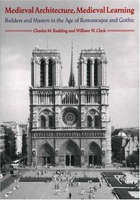 Medieval Architecture, Medieval Learning : Builders and Masters in the Age of Romanesque and Gothic