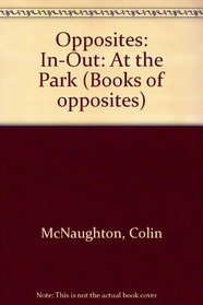 Opposites: In-Out: At the Park (Books of opposites)