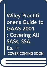 Wiley Practitioner's Guide to GAAS 2001: Covering All SASs, SSAEs, SSARSs and Interpretations