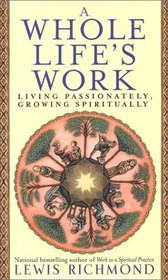 A Whole Life's Work : Living Passionately, Growing Spiritually