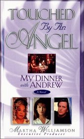 My Dinner With Andrew (Touched By An Angel Fiction Series , No 1)