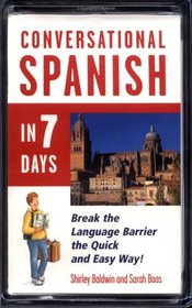 Conversational Spanish in 7 Days : Bridge the Language Barrier the Quick and Easy Way!