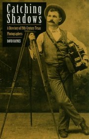 Catching Shadows: A Directory of Nineteenth-Century Texas Photographers