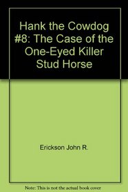 The Case of the One-Eyed Killer Stud Horse (Hank the Cowdog 8)