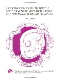 Resource Bibliography for the Decipherment of Maya Hieroglyph and New Maya Hieroglyph Readings