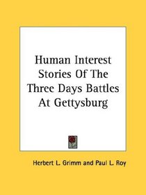 Human Interest Stories Of The Three Days Battles At Gettysburg